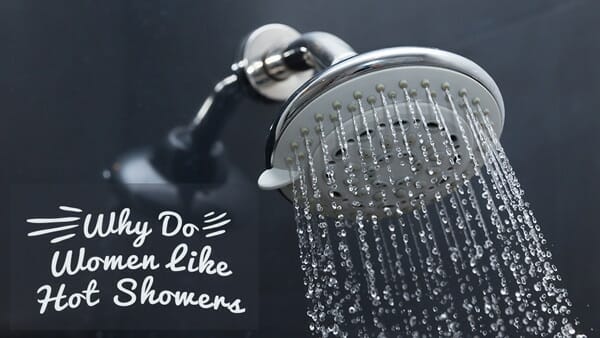 Why Do Women Like Hot Showers