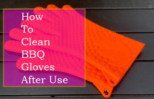 How to Clean BBQ Gloves After Use